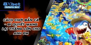 Cách chơi Bắn cá - Bí quyết mang lại thắng lớn cho anh em