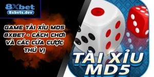 Game Tài Xỉu MD5 8Xbet - Cách Chơi Và Các Cửa Cược Thú Vị