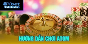 Hướng dẫn chơi Atom chuẩn xác đem về chiến thắng lớn 