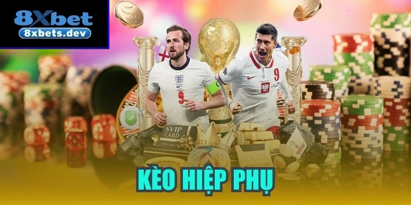 Kèo hiệp phụ - Những thông tin quan trọng nên nắm bắt