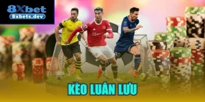 Kèo luân lưu - Hình thức cá cược mang nhiều điều thú vị