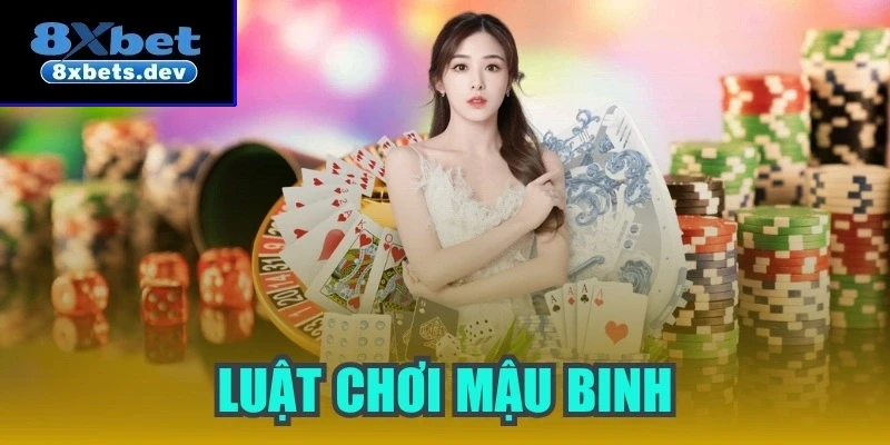 Luật chơi mậu binh chi tiết, dễ hiểu nhất cho game thủ